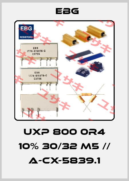 UXP 800 0R4 10% 30/32 M5 // A-CX-5839.1 EBG
