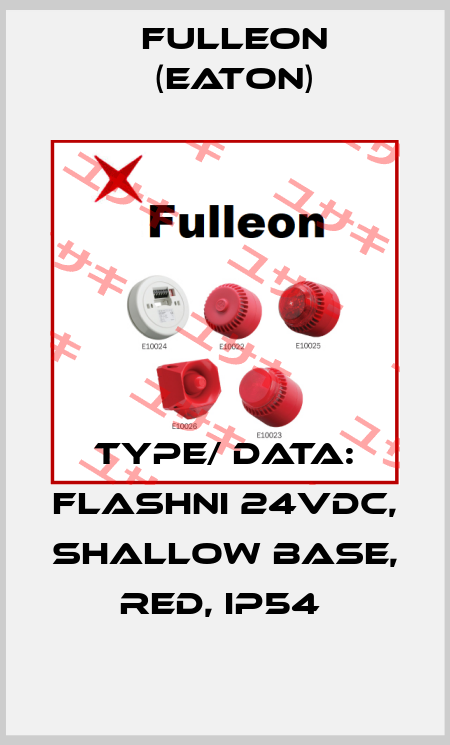 TYPE/ DATA: FLASHNI 24VDC, SHALLOW BASE, RED, IP54  Fulleon (Eaton)
