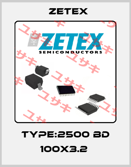 TYPE:2500 BD 100X3.2  Zetex