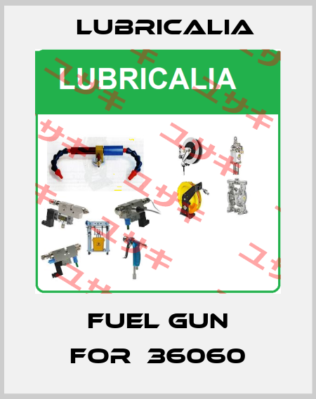 fuel gun for	36060 LUBRICALIA