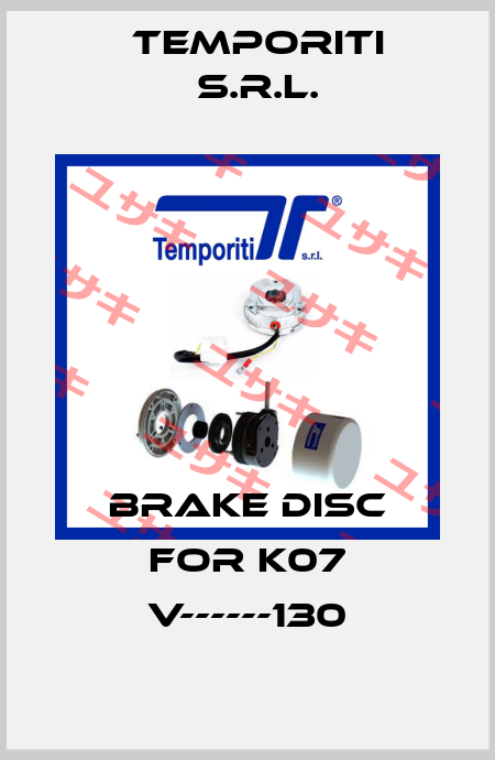 brake disc for K07 v------130 Temporiti s.r.l.