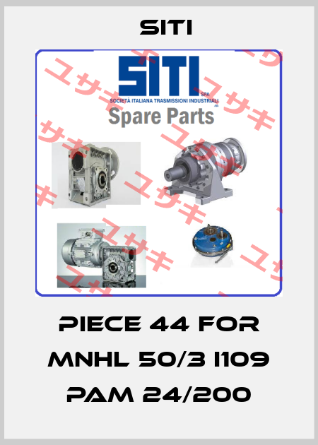 piece 44 for MNHL 50/3 i109 PAM 24/200 SITI