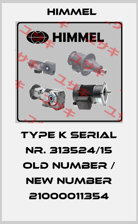 Type K serial nr. 313524/15 old number / new number 21000011354 HIMMEL