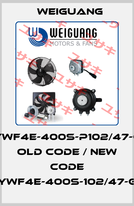 YWF4E-400S-P102/47-G old code / new code YWF4E-400S-102/47-G Weiguang