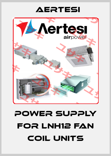 Power Supply for LNH12 FAN COIL UNITS Aertesi