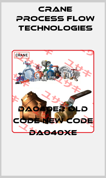 DA040E2 old code new code DA040XE Crane Process Flow Technologies