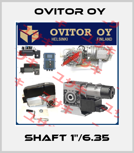 Shaft 1"/6.35 Ovitor Oy
