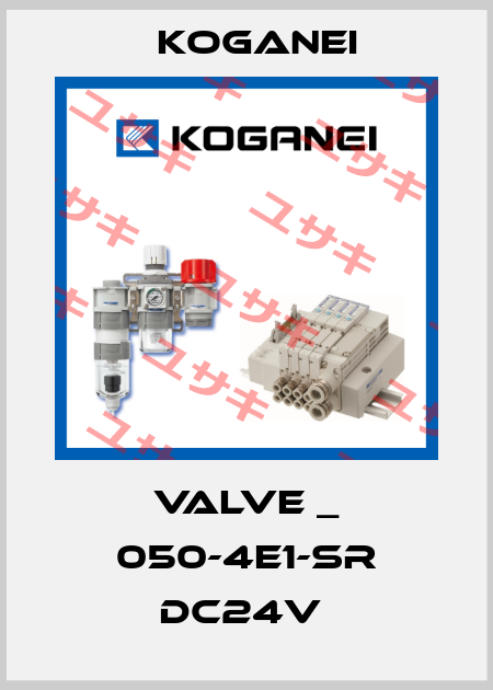 VALVE _ 050-4E1-SR DC24V  Koganei