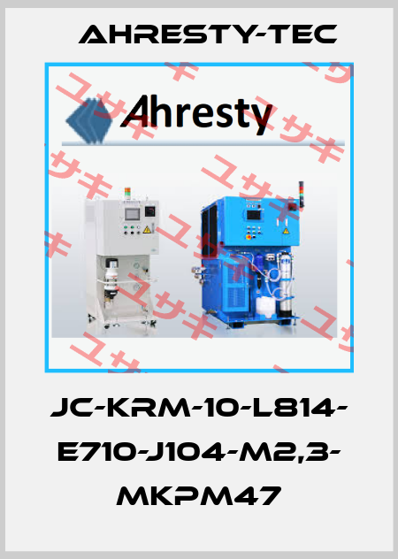 JC-KRM-10-L814- E710-J104-M2,3- MKPM47 Ahresty-tec