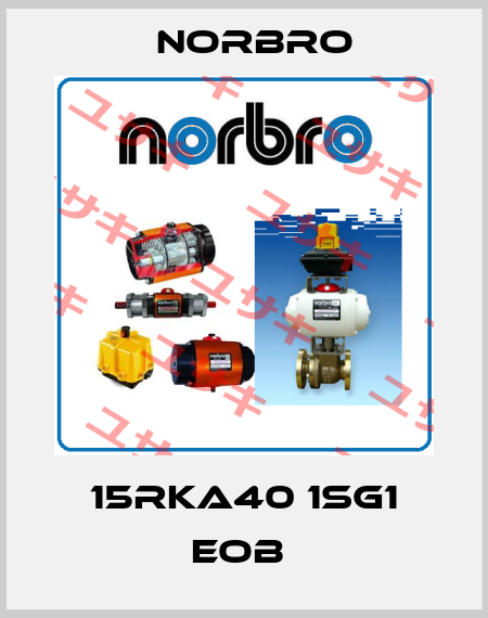 15RKA40 1SG1 EOB  Norbro