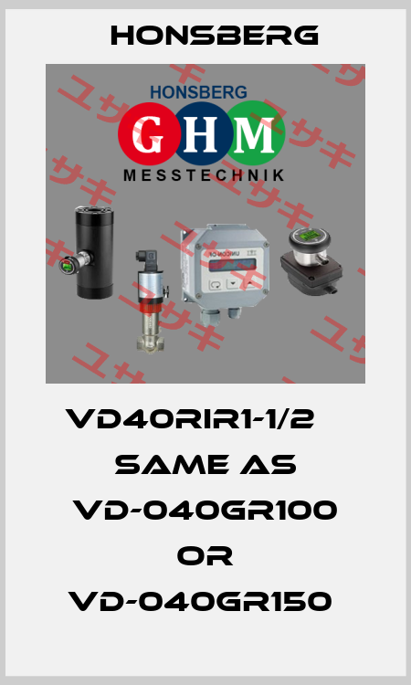 VD40RIR1-1/2    SAME AS VD-040GR100 OR VD-040GR150  Honsberg