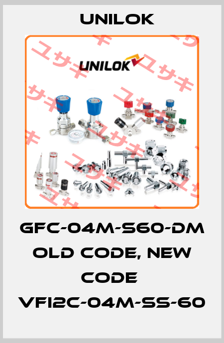 GFC-04M-S60-DM old code, new code  VFI2C-04M-SS-60 Unilok