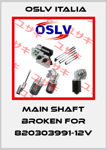 main shaft broken FOR 820303991-12v OSLV Italia