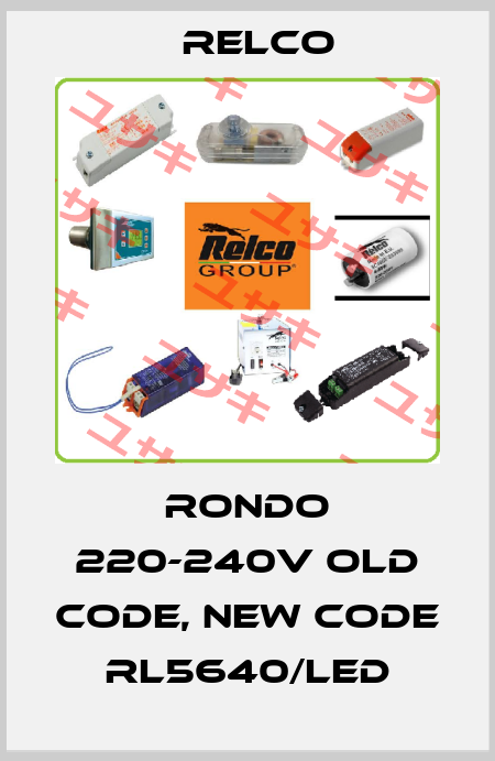 RONDO 220-240V old code, new code RL5640/LED RELCO