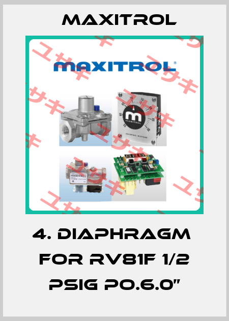 4. Diaphragm  for RV81F 1/2 PSIG Po.6.0” Maxitrol