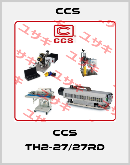 CCS TH2-27/27RD CCS