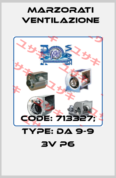 Code: 713327; Type: DA 9-9 3V P6 Marzorati Ventilazione