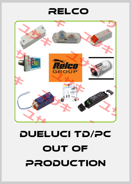 DUELUCI TD/PC out of production RELCO