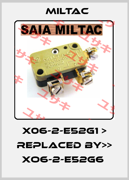 X06-2-E52G1 > REPLACED BY>> XO6-2-E52G6  Miltac