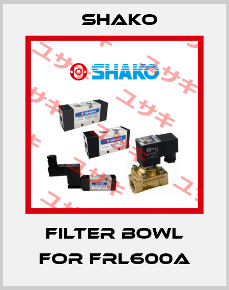 filter bowl for FRL600A SHAKO