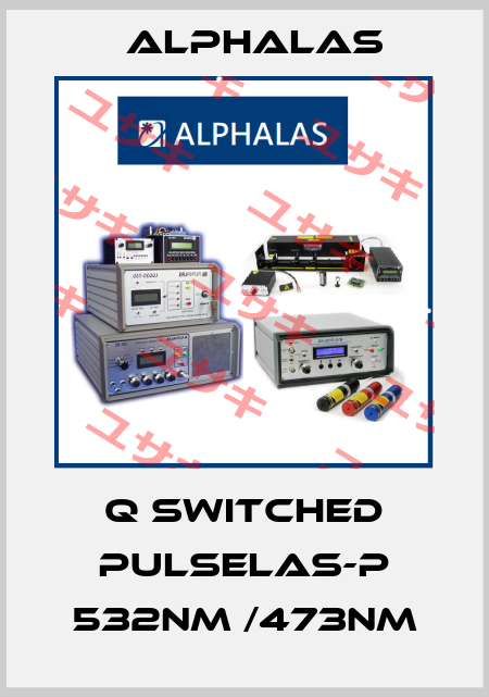 Q switched PULSELAS-P 532nm /473nm Alphalas