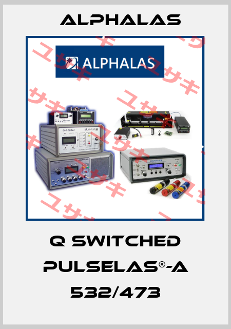 Q switched PULSELAS®-A 532/473 Alphalas