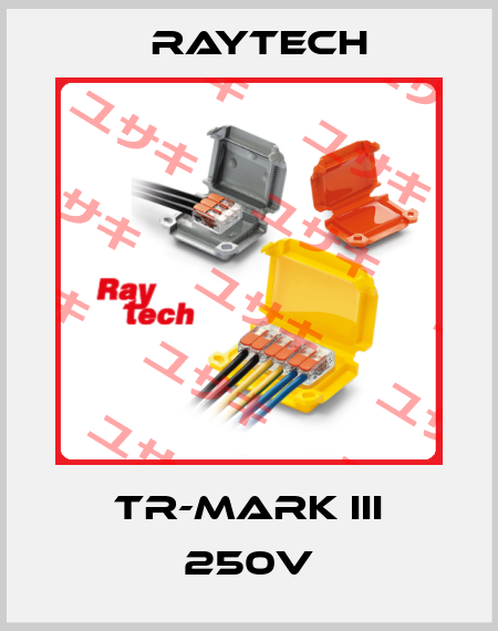 TR-Mark III 250V Raytech