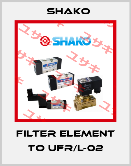 Filter element to UFR/L-02 SHAKO