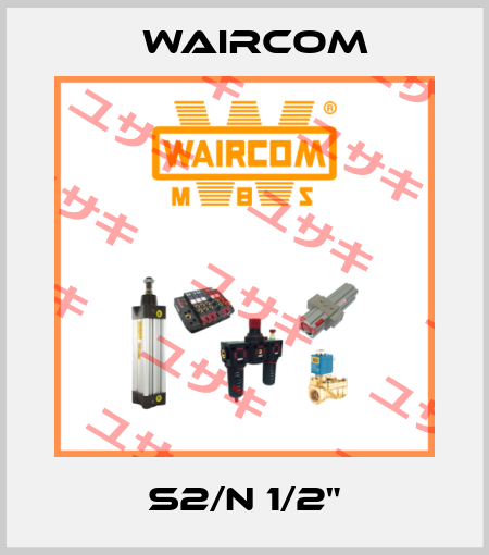 S2/N 1/2" Waircom