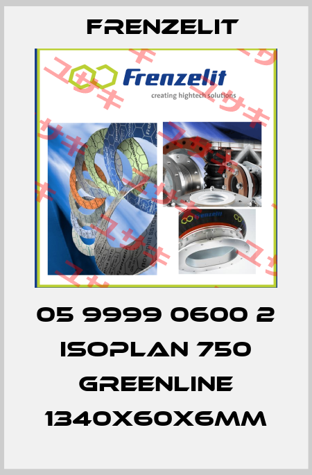 05 9999 0600 2 Isoplan 750 Greenline 1340x60x6mm Frenzelit