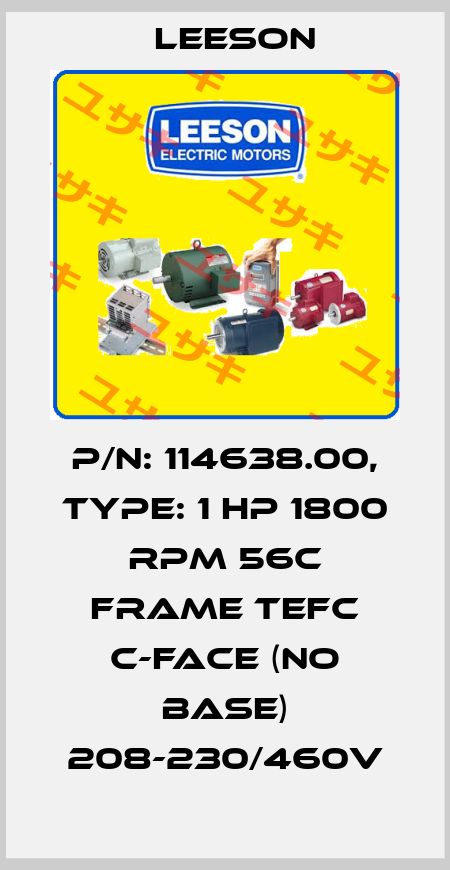 P/N: 114638.00, Type: 1 hp 1800 RPM 56C Frame TEFC C-Face (No Base) 208-230/460V Leeson