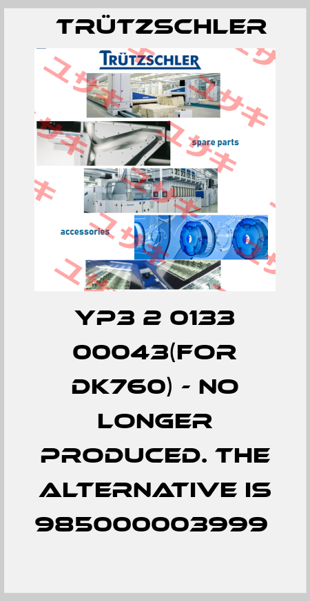 YP3 2 0133 00043(FOR DK760) - NO LONGER PRODUCED. THE ALTERNATIVE IS 985000003999  Trützschler