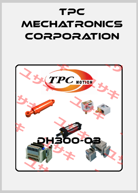 DH300-03 TPC Mechatronics Corporation
