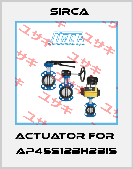 actuator for  AP45S12BH2BIS Sirca