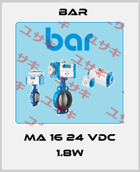 MA 16 24 VDC 1.8W bar