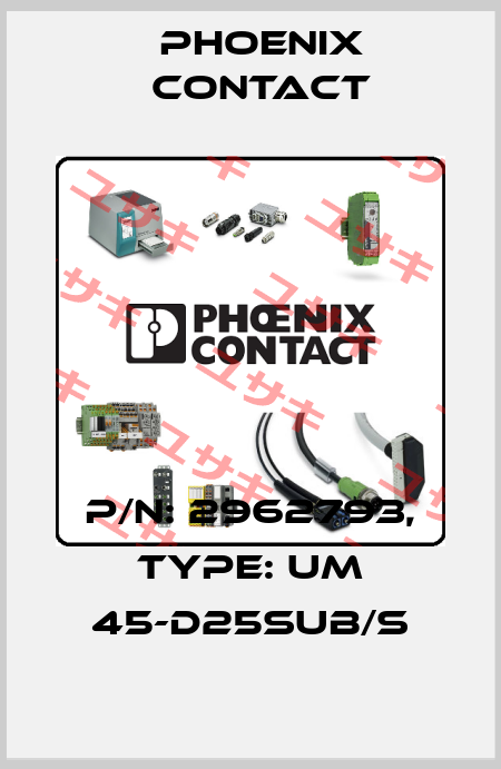 P/N: 2962793, Type: UM 45-D25SUB/S Phoenix Contact