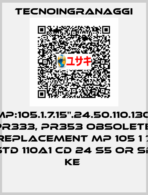 MP:105.1.7.15".24.50.110.130. PR333, PR353 obsolete, replacement MP 105 1 7 STD 110A1 CD 24 S5 OR SB KE  TECNOINGRANAGGI