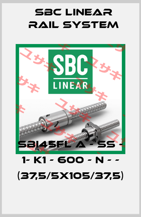 SBI45FL A - SS - 1- K1 - 600 - N - - (37,5/5x105/37,5) SBC Linear Rail System