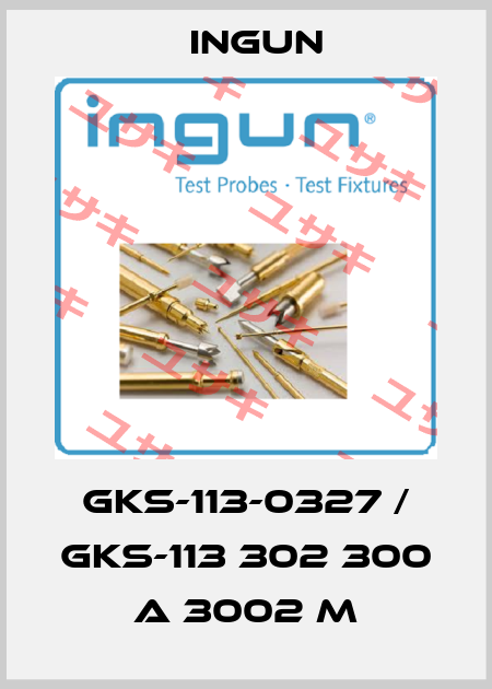 GKS-113-0327 / GKS-113 302 300 A 3002 M Ingun