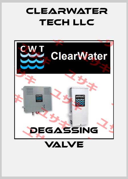 DEGASSING VALVE ClearWater Tech LLC