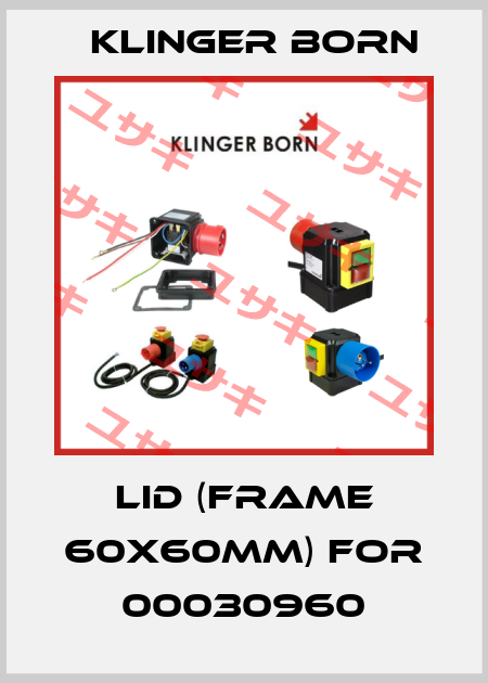 Lid (frame 60x60mm) for 00030960 Klinger Born