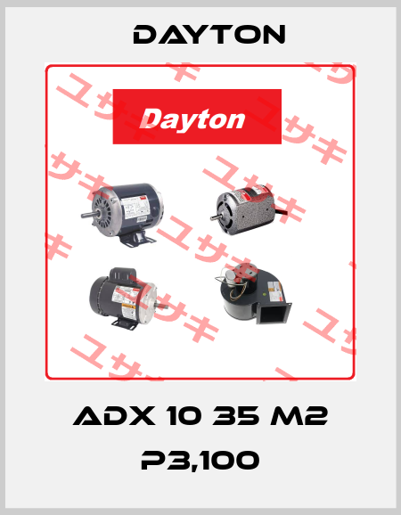 ADX 10 35 M2 P3,100 DAYTON