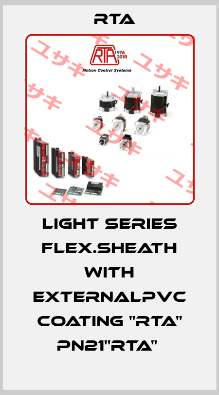 LIGHT SERIES FLEX.SHEATH WITH EXTERNALPVC COATING "RTA" PN21"RTA"  RTA
