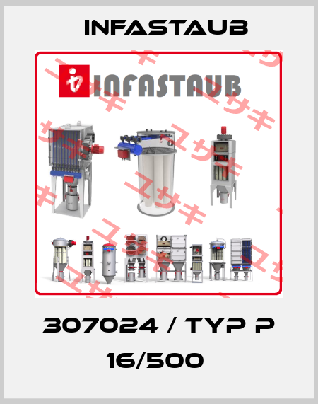 307024 / Typ P 16/500  Infastaub