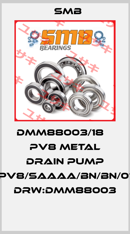 DMM88003/18    PV8 METAL DRAIN PUMP XPV8/SAAAA/BN/BN/014 DRW:DMM88003  Smb