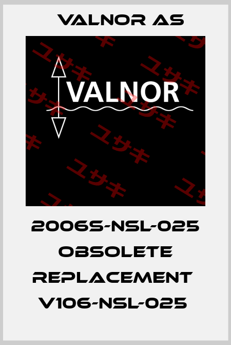 2006S-NSL-025 obsolete replacement  V106-NSL-025  VALNOR AS