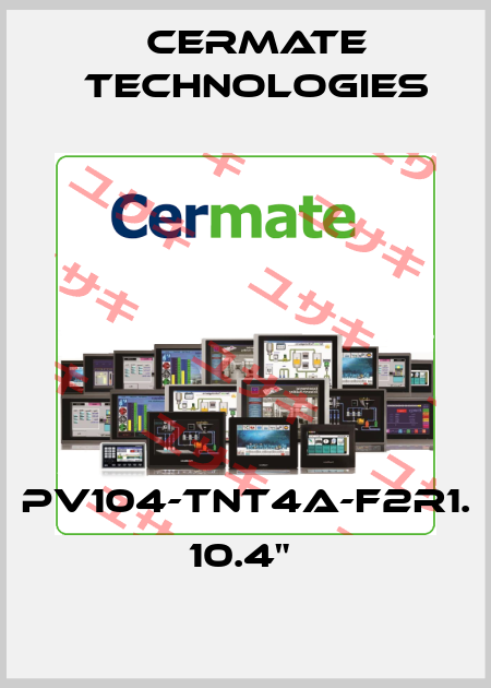 pv104-tnt4a-f2r1. 10.4"  Cermate Technologies