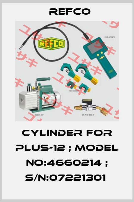 cylinder for PLUS-12 ; Model No:4660214 ; S/N:07221301  Refco