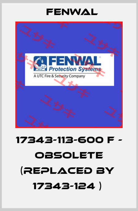 17343-113-600 F - obsolete (replaced by  17343-124 )  FENWAL