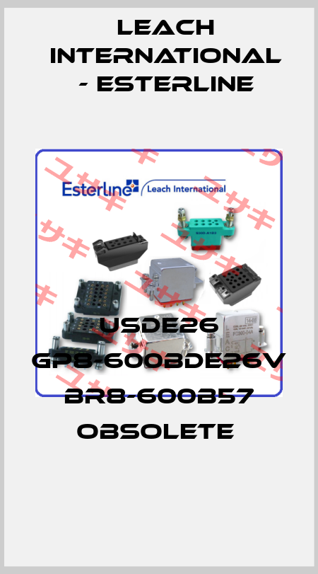 USDE26 GP8-600BDE26V BR8-600B57 obsolete  Leach International - Esterline